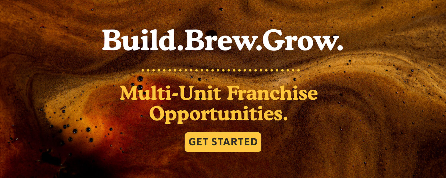 Build. Brew. Grow. Multi-Unit franchise opportunities. Get started