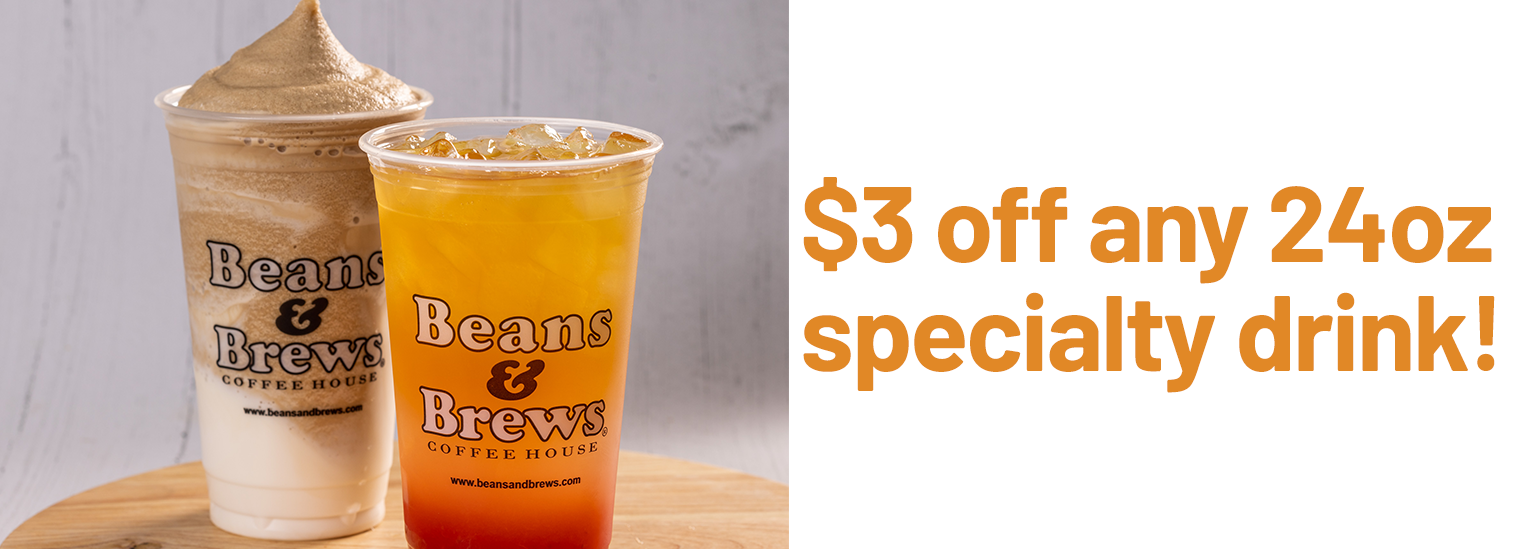 3 Off Any 24oz Specialty Drink!Facebook Campaign TOG Beans & Brews