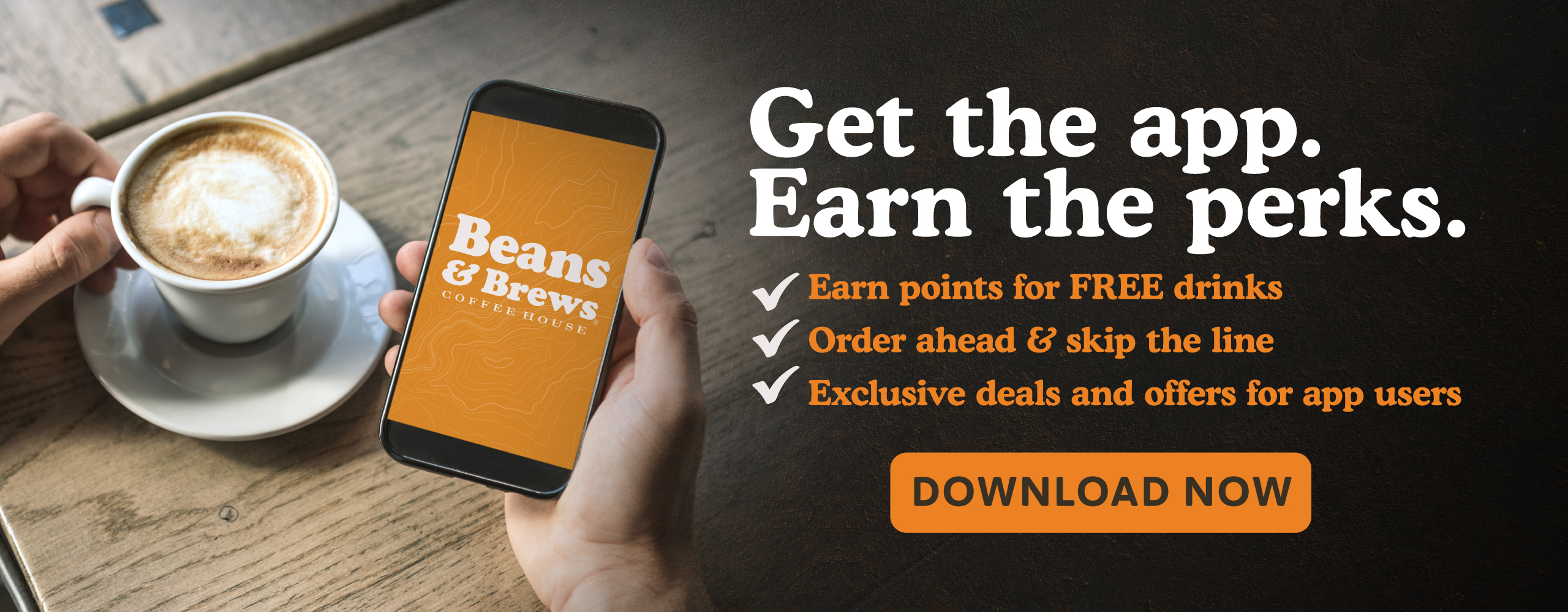 Get the app. Earn the perks. Earn points for FREE drinks, Order ahead & skip the line, Exclusive deals and offers for app users.